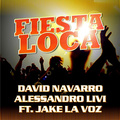 Fiesta Loca feat Jake La Voz By David Navarro Alessandro Livi Feat fiesta-loca-feat-jake-la-voz-by-david-navarro-alessandro-livi-feat