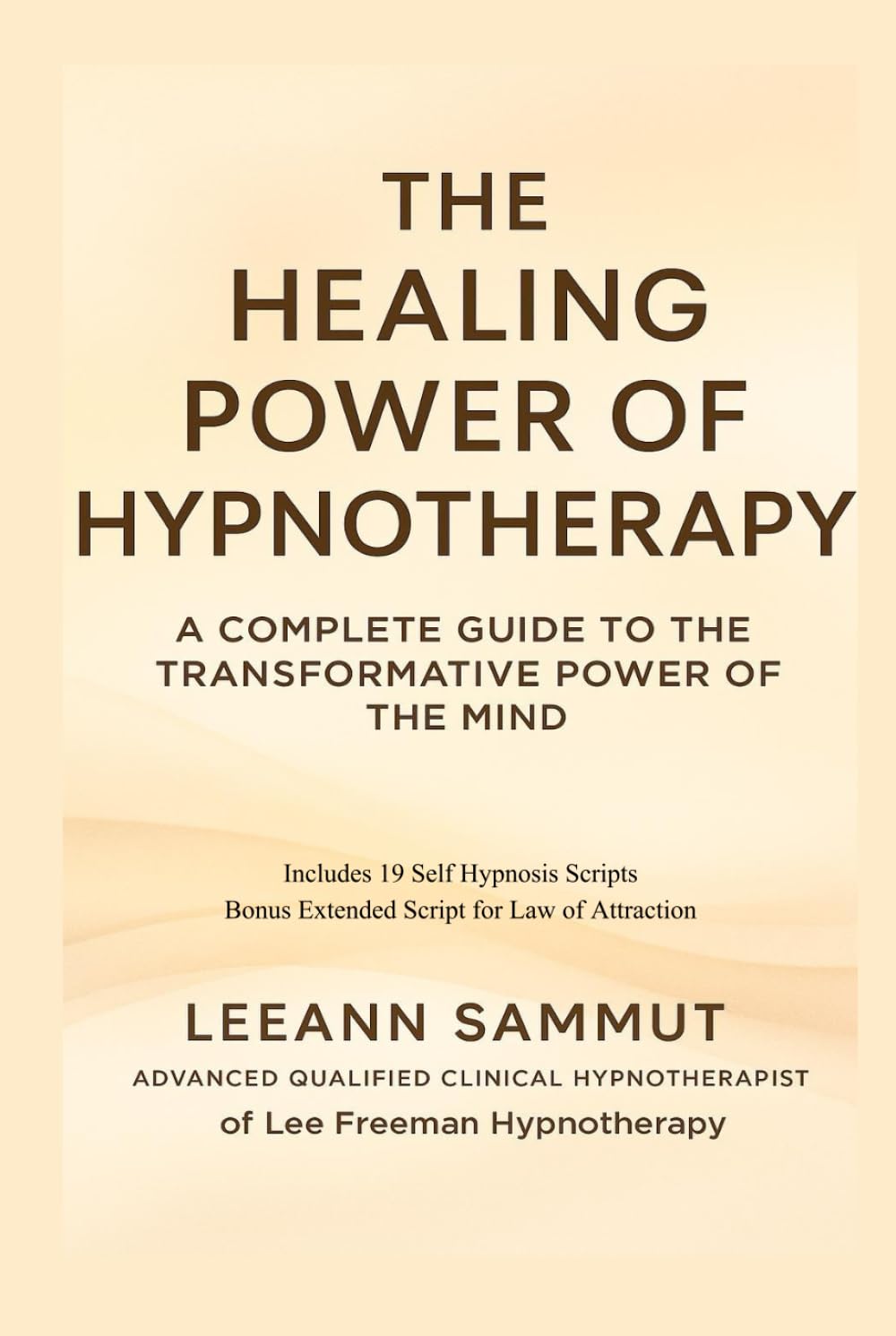The Healing Power of Hypnotherapy: A Complete Guide To The Transformative Power Of The Mind