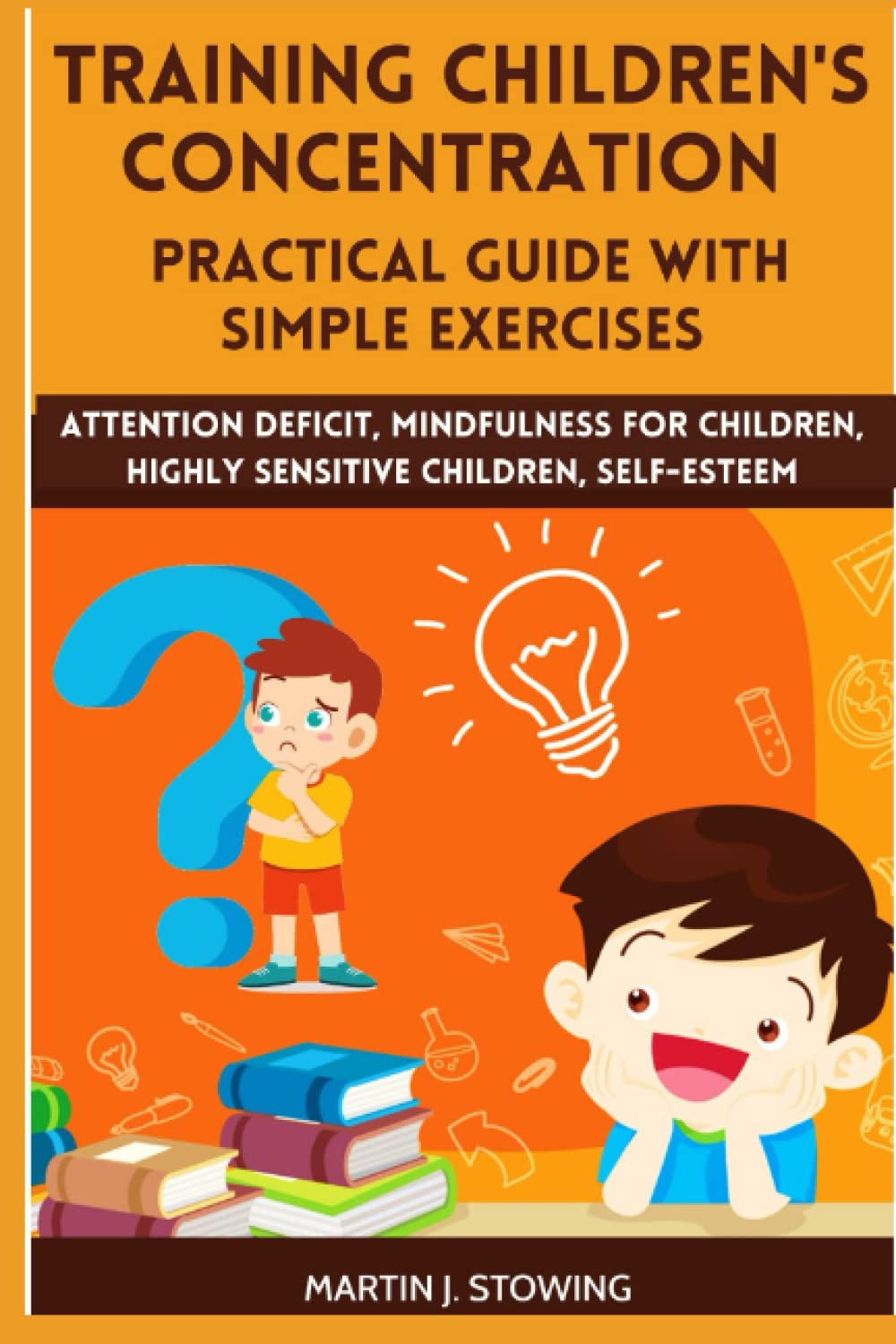 Training children's concentration - Practical guide with simple exercises: Attention deficit, mindfulness for children, highly sensitive children, self-esteem