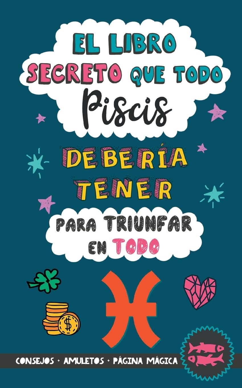 El libro secreto que todo Piscis debería tener para triunfar en todo: Horóscopo Piscis: consejos, dinero, amor, amuletos y más. Libro Piscis. Regalo para Zodiaco Piscis