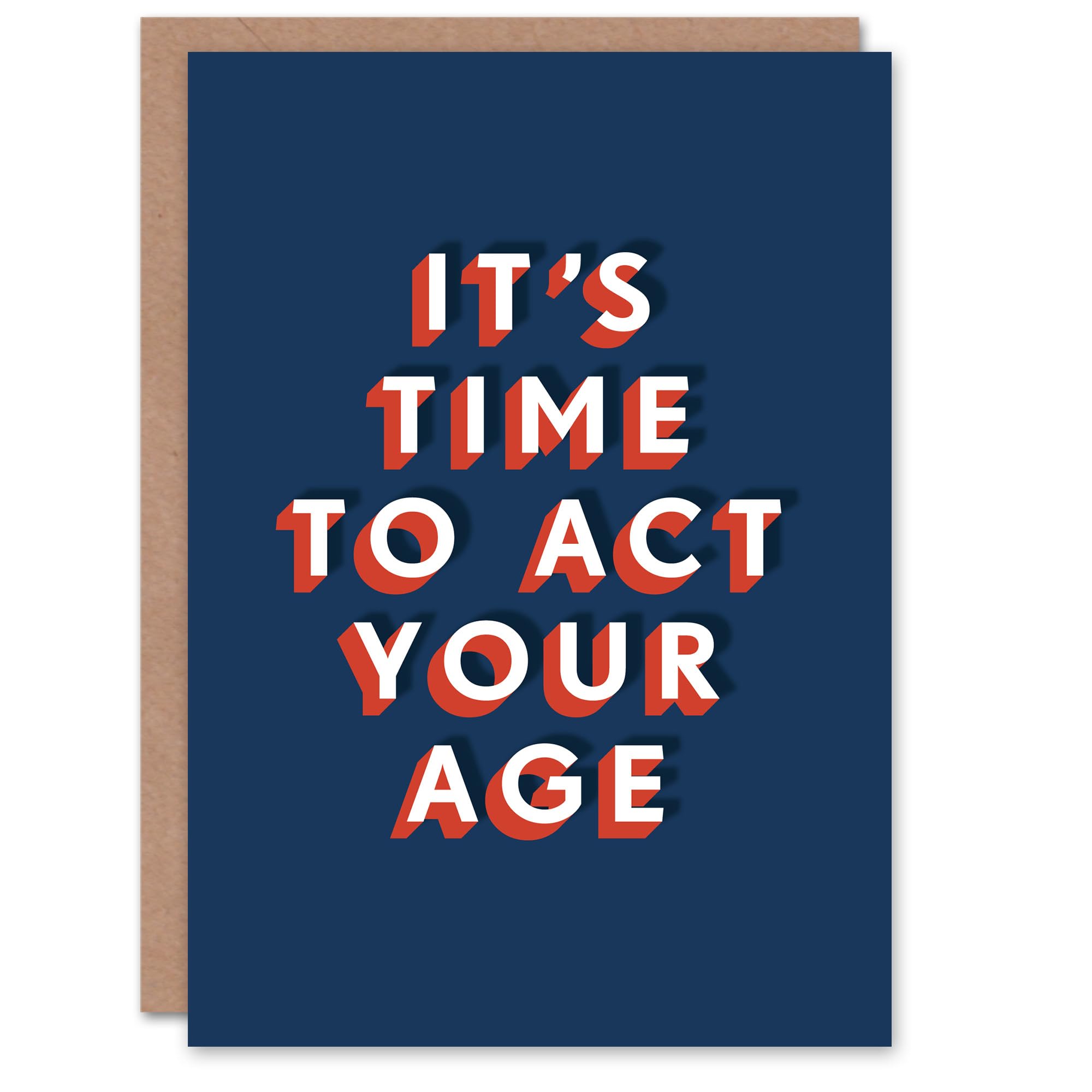 It's Time To Act Your Age Funny Cheeky Birthday Card