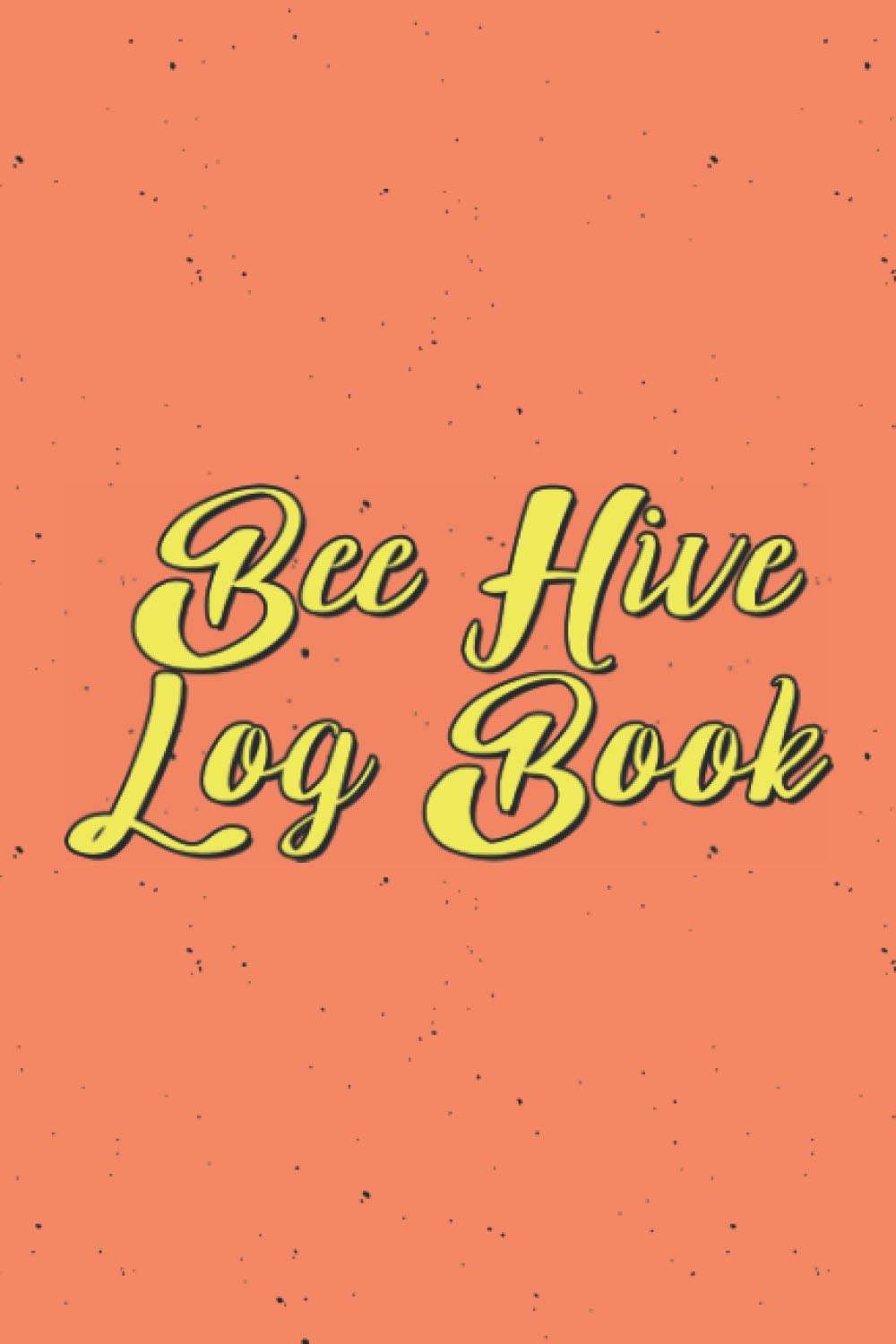 Bee Hive Log Book: Beekeeping Log Book and Bee Journal for Beekeepers - Beekeeping Supplie and Accessory To Inspect and Record Beehive - Gift Idea for Beekeepers