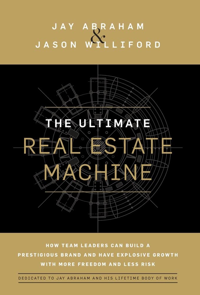 The Ultimate Real Estate Machine: How Team Leaders Can Build a Prestigious Brand and Have Explosive Growth with More Freedom and Less Risk