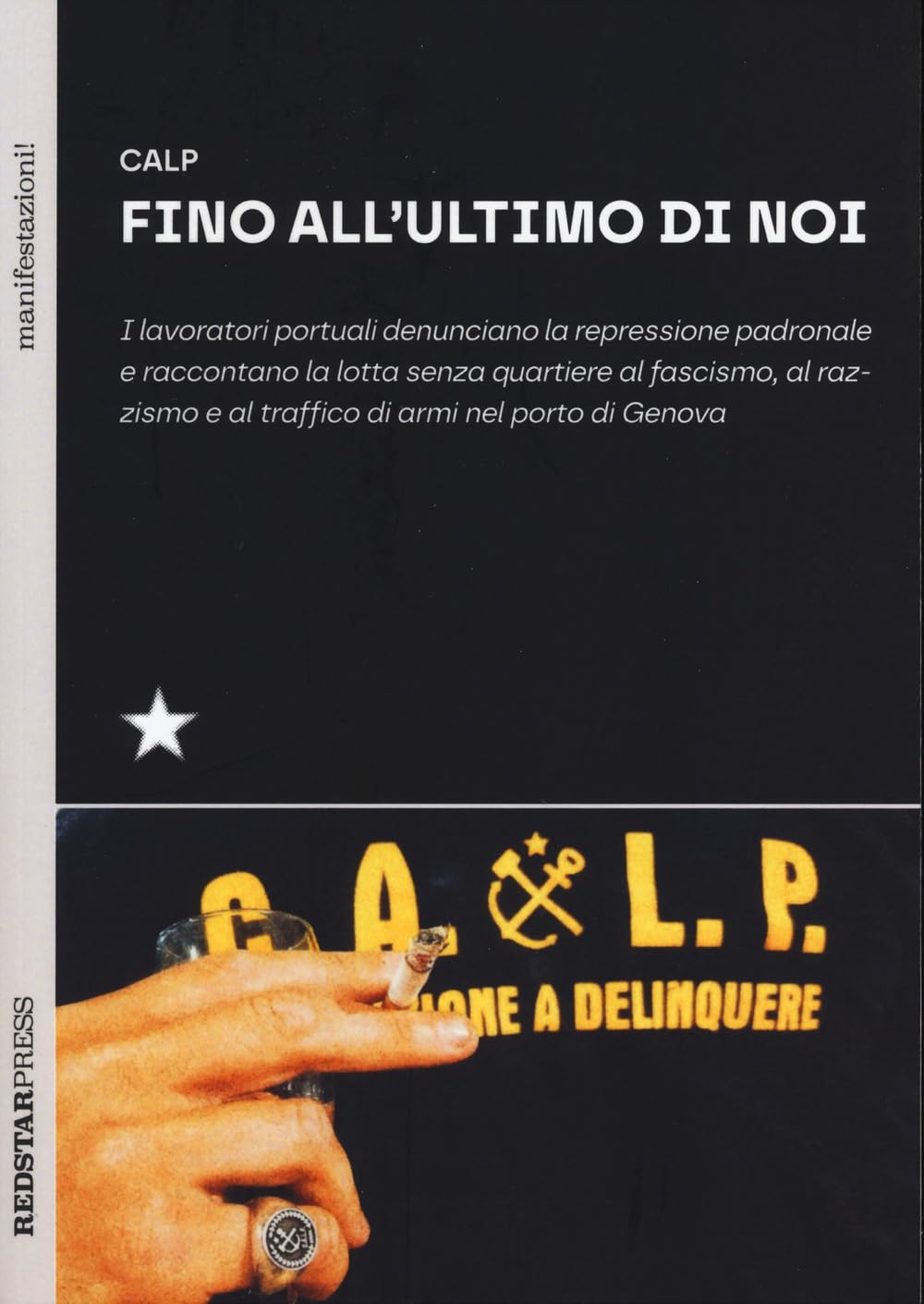 Fino All'ultimo Di Noi. I Lavoratori Portuali Denunciano La Repressione Padronale E Raccontano La Lotta Senza Quartiere Al Fascismo, Al Razzismo E Al Traffico Di Armi Nel Porto Di Genova - 4