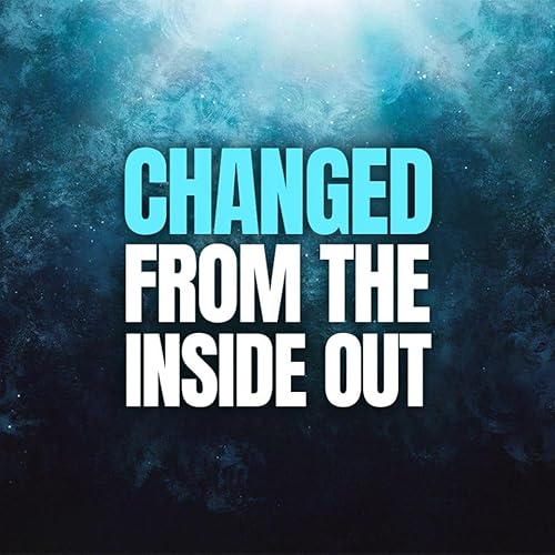 Changed From the Inside Out