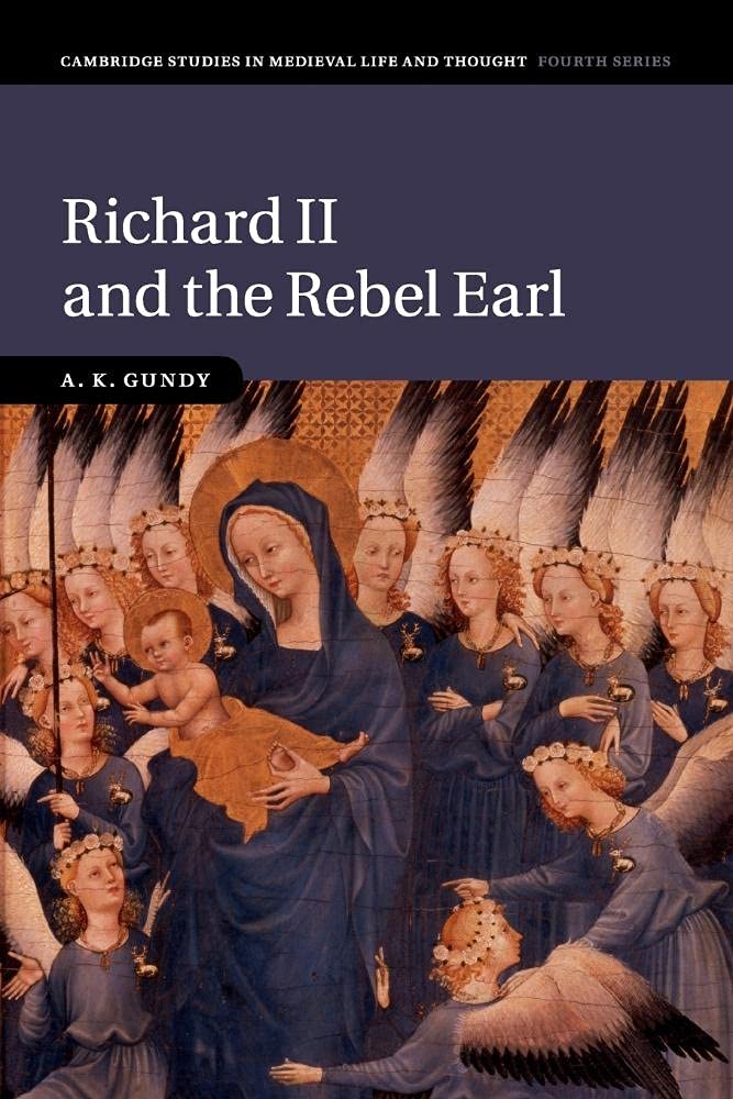 Richard II and the Rebel Earl: 97 (Cambridge Studies in... - Gundy, A K