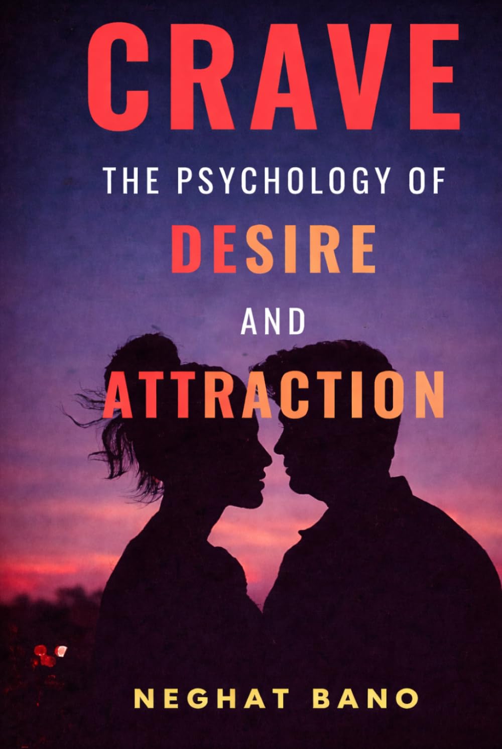 Crave: The Psychology of Desire and Attraction – Master Emotional Intelligence, Influence Human Behavior and Build Magnetic Confidence: A Practical ... Emotional Trigger (The Psychology Series)