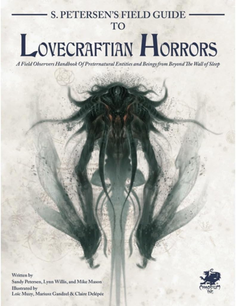 S. Petersen's Field Guide to Lovecraftian Horrors: A Field Observer's Handbook of Preternatural Entities and Beings from Beyond the Wall of Sleep (Call of Cthulhu Roleplaying)