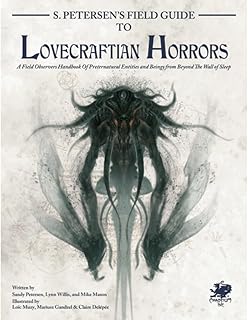 S. Petersen's Field Guide to Lovecraftian Horrors: A Field Observer's Handbook of Preternatural Entities and Beings from Beyond the Wall of Sleep (Call of Cthulhu Roleplaying)