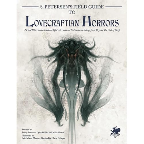 S. Petersen's Field Guide to Lovecraftian Horrors: A Field Observer's Handbook of Preternatural Entities and Beings from Beyond the Wall of Sleep (Call of Cthulhu Roleplaying)