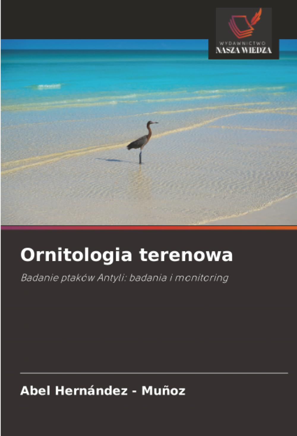 Ornitologia terenowa: Badanie ptaków Antyli: badania i monitoring