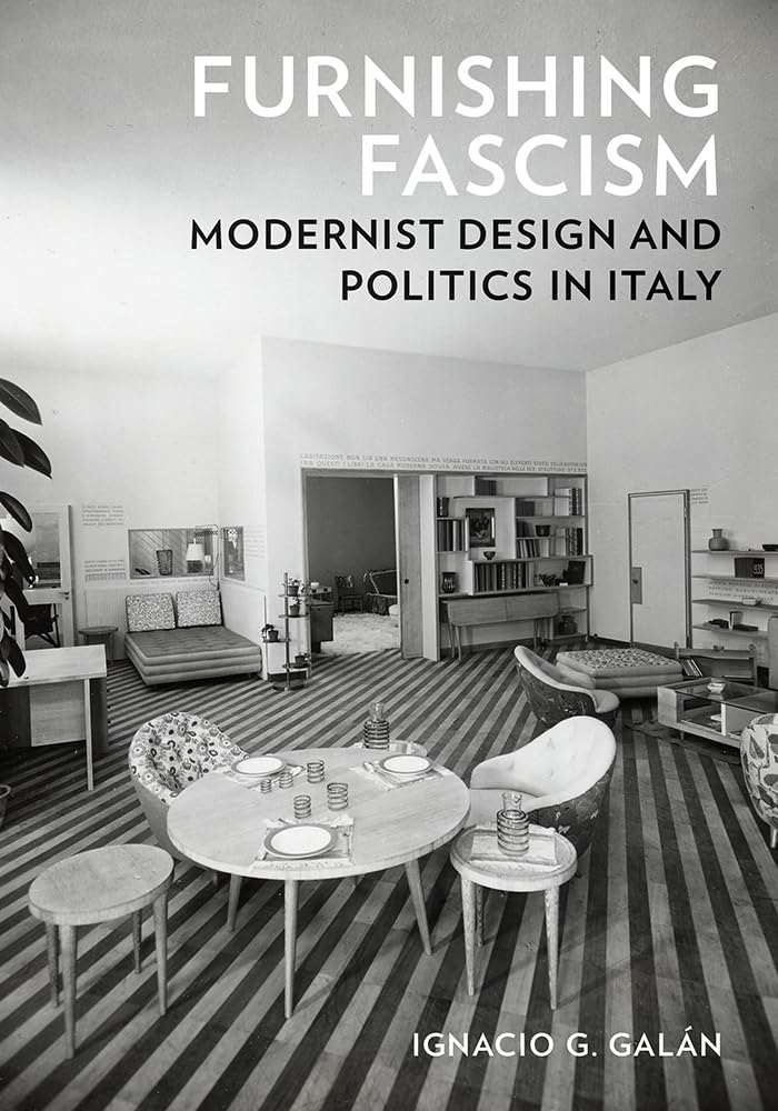 Furnishing Fascism: Modernist Design and Politics in Italy. Galan, Gal PB**