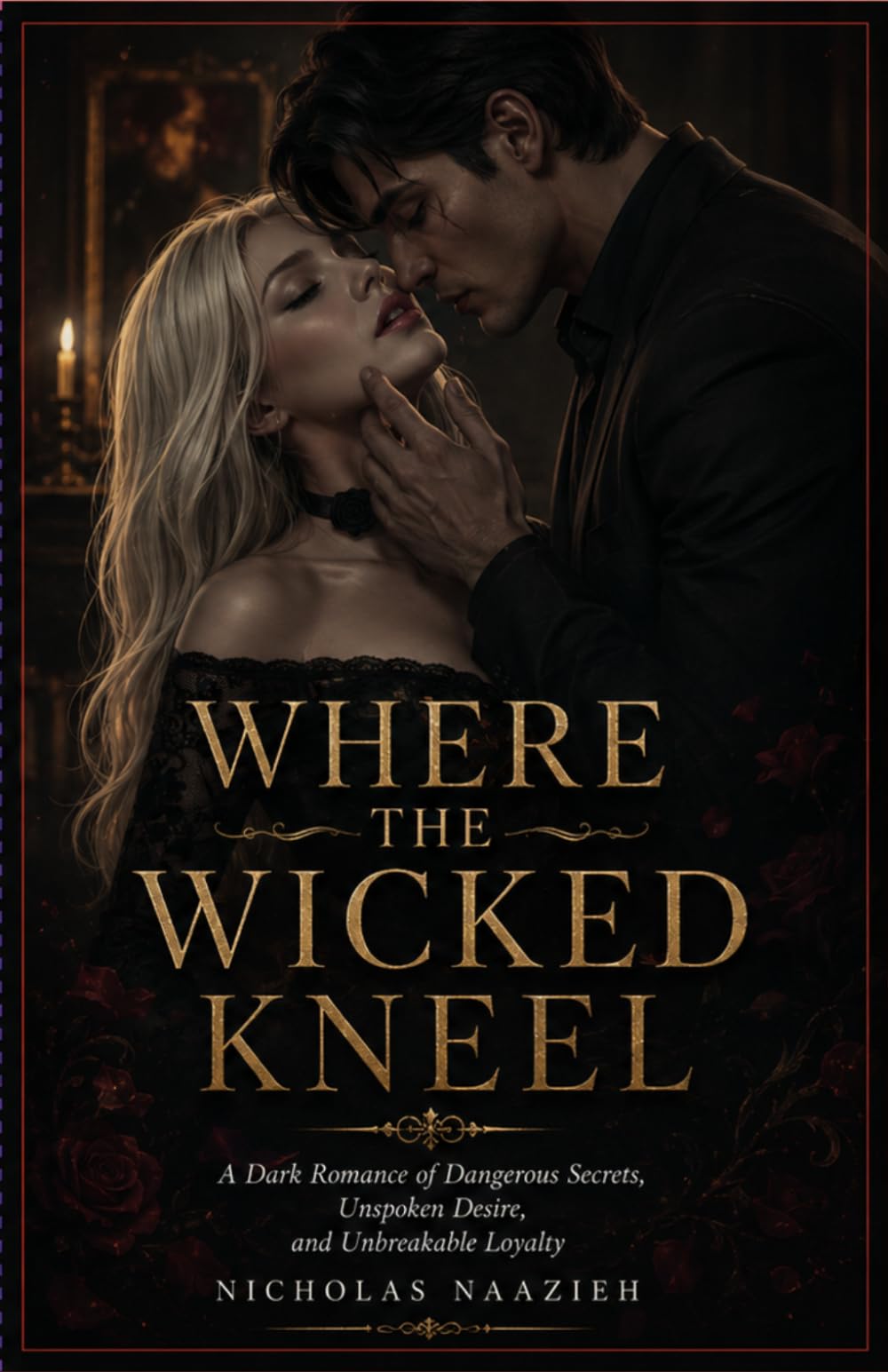 WHERE THE WICKED KNEEL: A Dark Romance of Dangerous Secrets, Unspoken Desire, and Unbreakable Loyalty