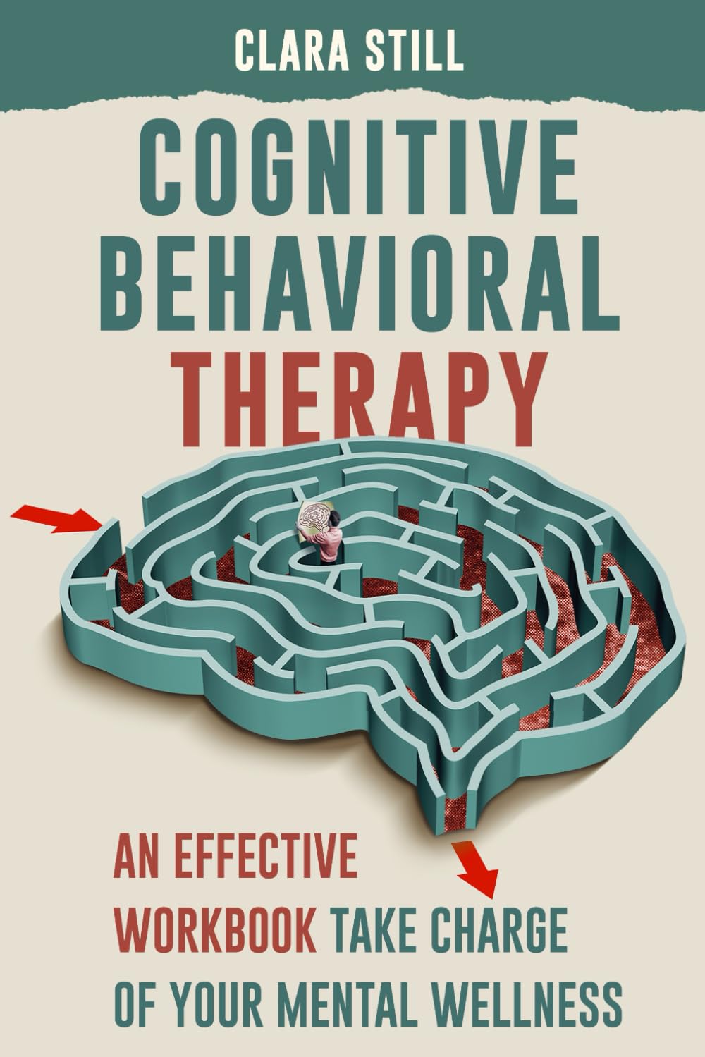 COGNITIVE BEHAVIORAL THERAPY: An Effective Workbook to Take Charge Of Your Mental Wellness