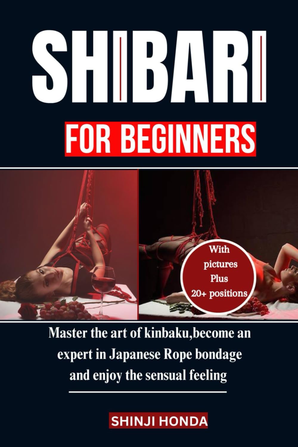 SHIBARI FOR BEGINNERS: Master the art of kinbaku,become an expert in Japanese rope bandage and enjoy the sensual feeling.