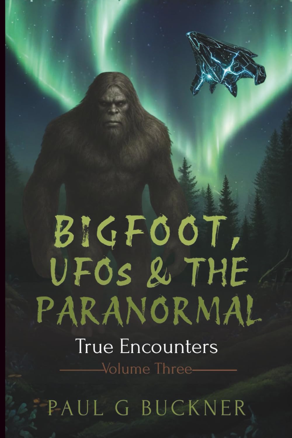 Bigfoot, UFOs & the Paranormal: True Encounters: 3