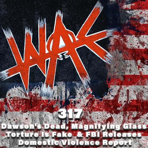 317: Dawson's Dead, Magnifying Glass Torture Is Fake & FBI Releases Domestic Violence Report