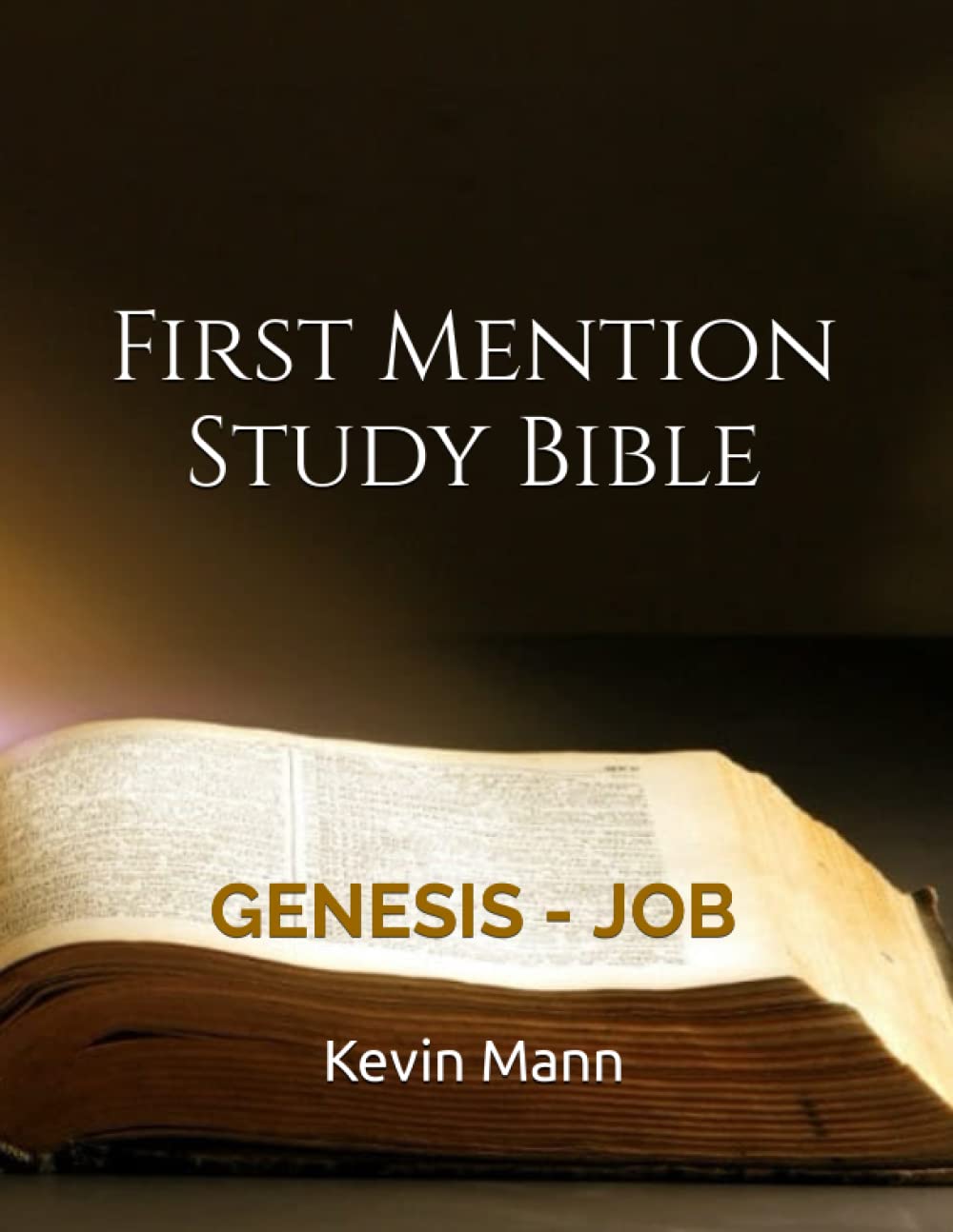 First Mention Study Bible Previously Published As First Mention Nuggets in the King James Holy Bible: Genesis through Job