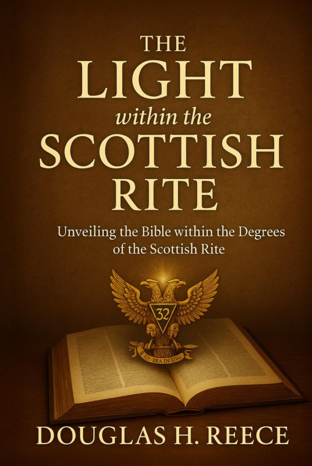 The Light within the Scottish Rite: Unveiling the Bible within the Degrees of the Scottish Rite (The Masonic Light Series)