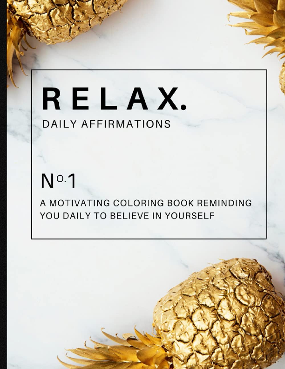 Relax. Daily Affirmations: A Motivating Coloring Book Reminding You Daily To Believe In Yourself- Aesthetic Luxury Style