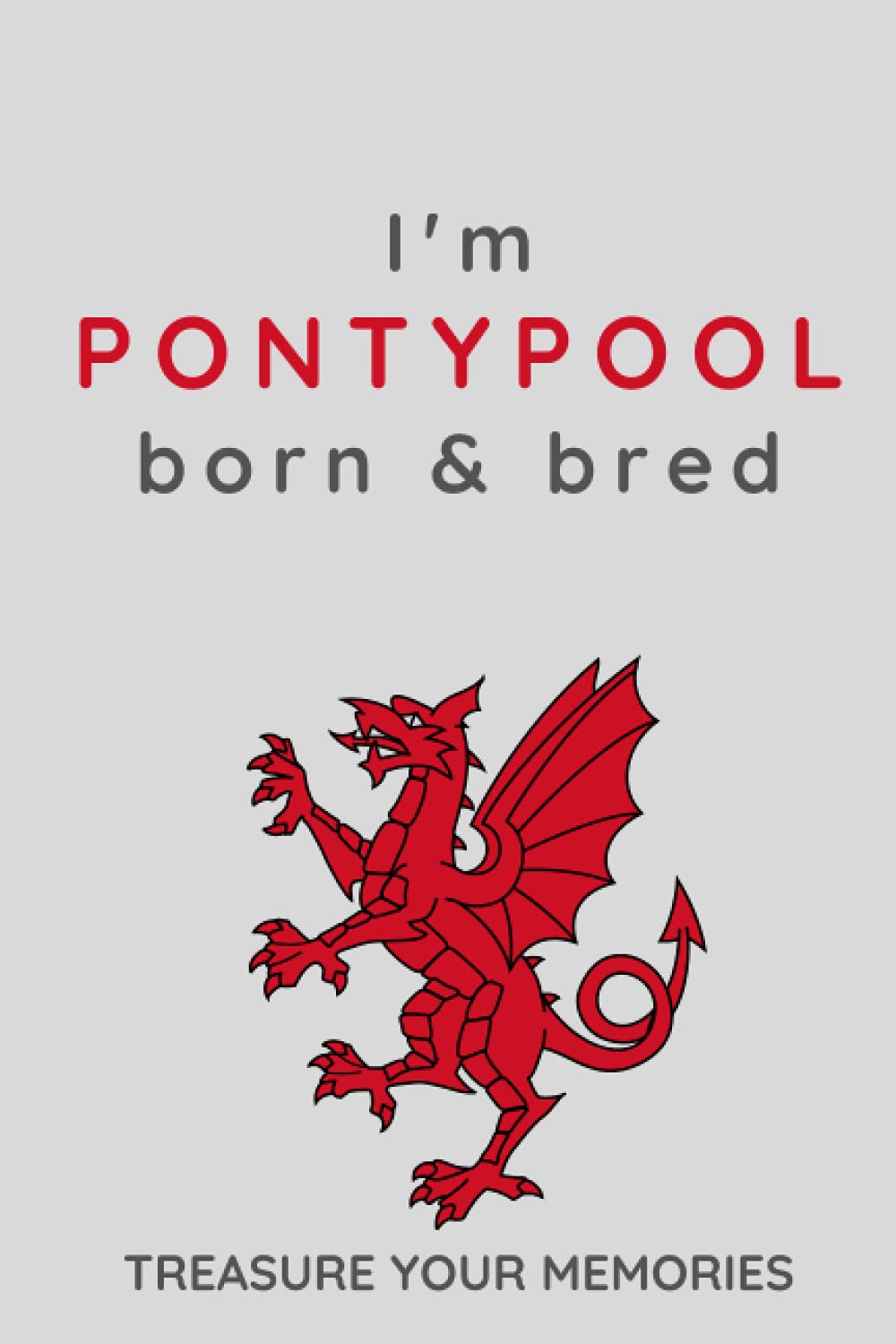 I'm Pontypool Born & Bred - A Must Have, Stylish, Modern Notebook For Those Proud To Be Born In Pontypool, Wales: - A Multi-Use Lined Notebook For ... / Present For A Relative, Friend Or Colleague