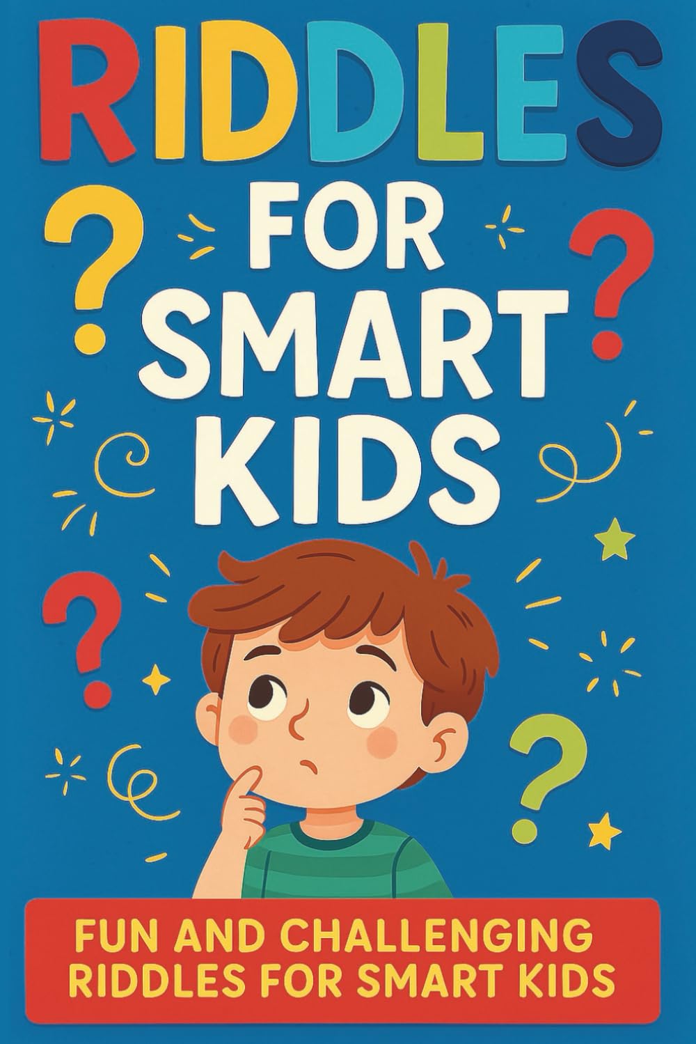 Riddles For Smart Kids: Fun and challenging riddles for smart kids