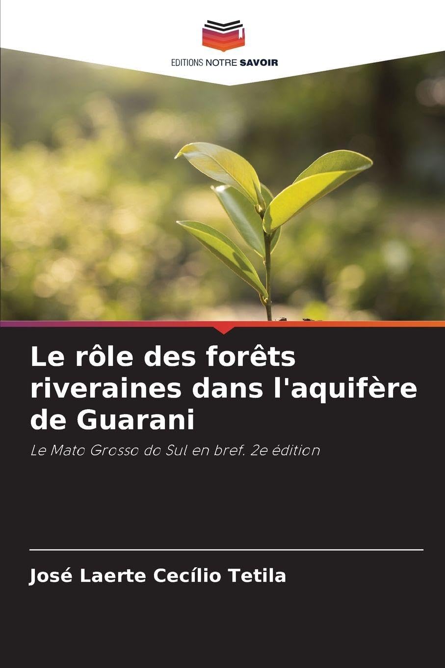 Le rôle des forêts riveraines dans l'aquifère de Guarani: Le Mato Grosso do Sul en bref. 2e édition