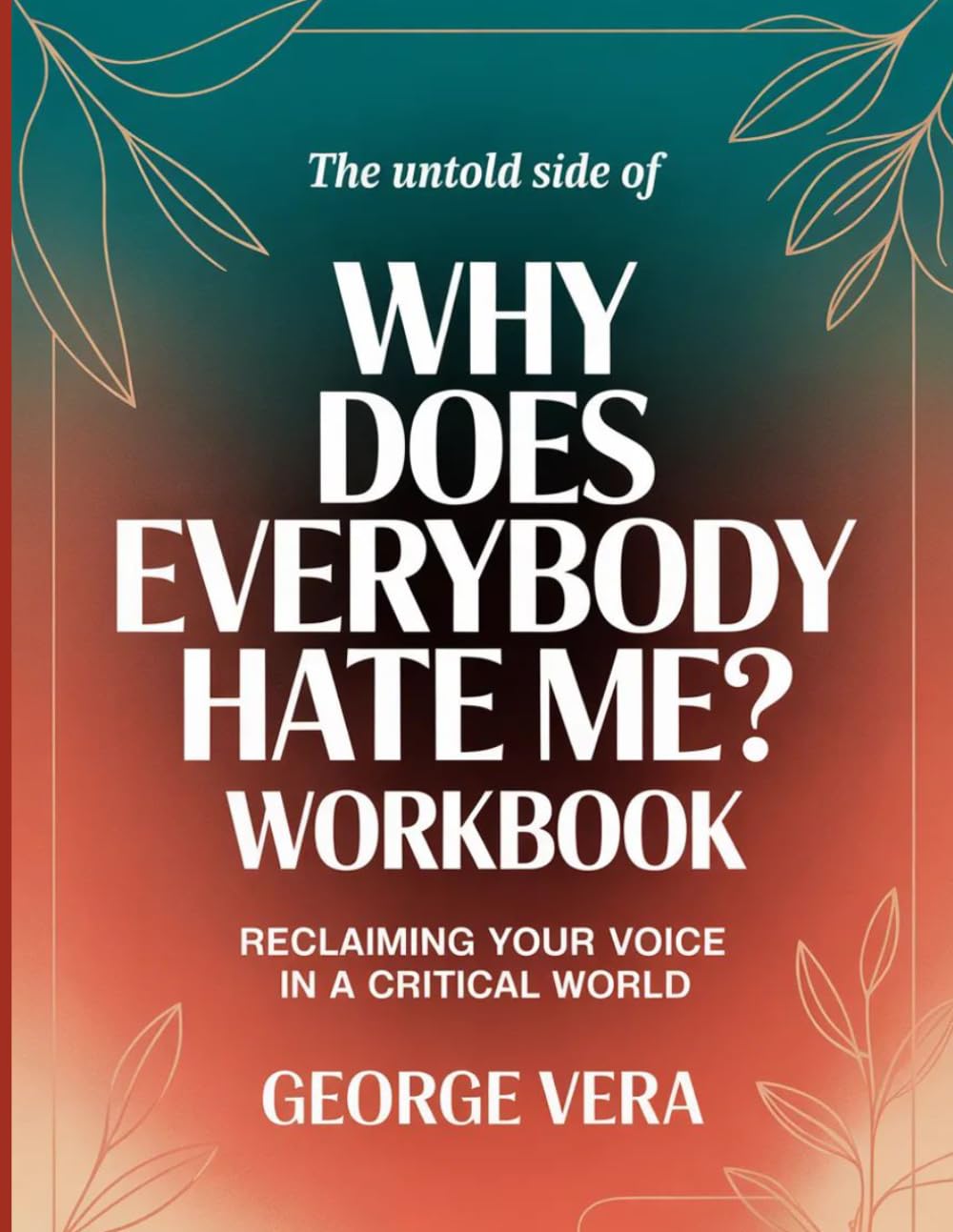 The Untold Side Of Why Does Everybody Hate Me?: Reclaiming Your Voice In a Crittical World