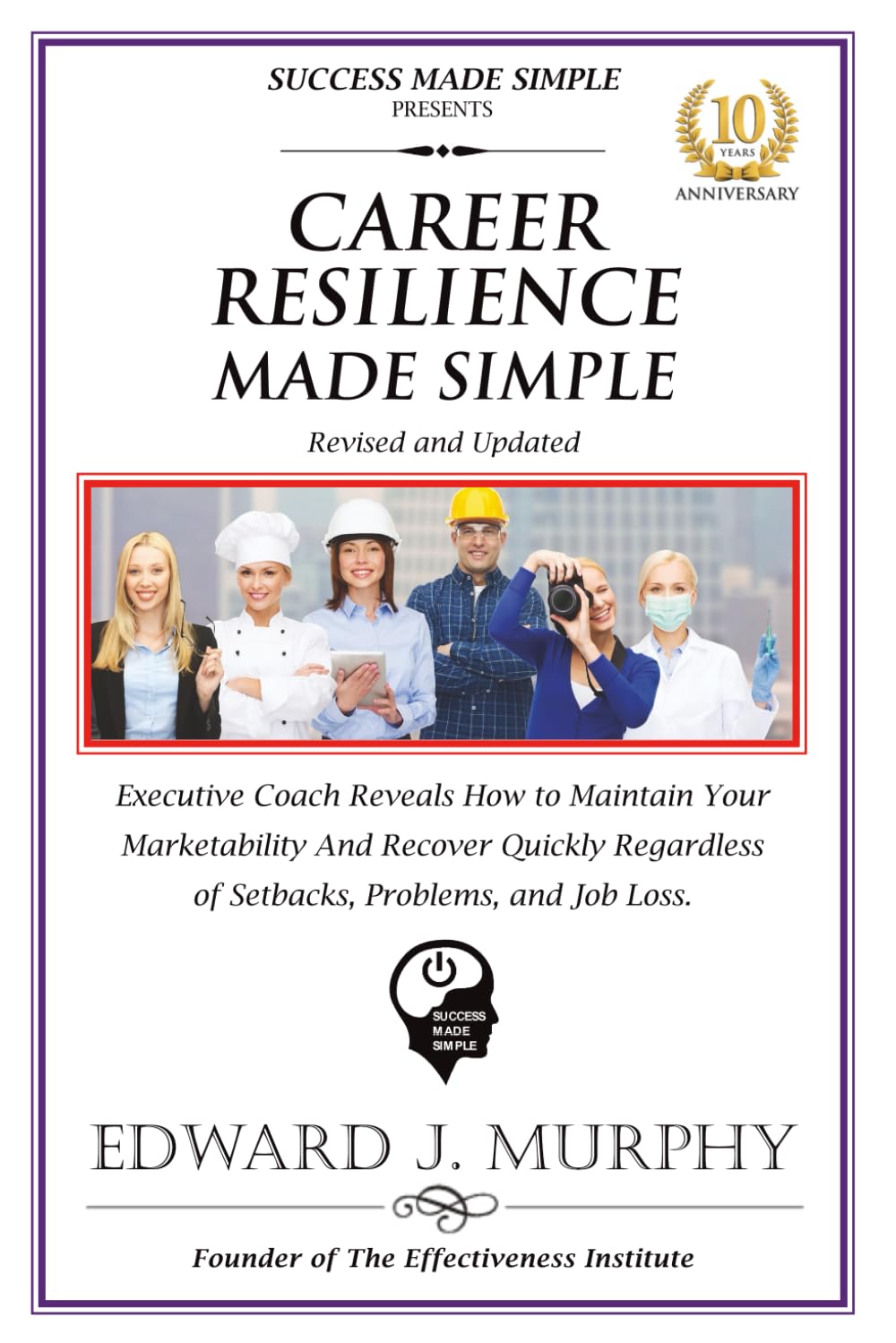 CAREER RESILIENCE MADE SIMPLE: Executive Coach Reveals How to Maintain Your Marketability and Recover Quickly Regardless of Setbacks, Problems, and Job Loss. (CAREERS MADE SIMPLE!)