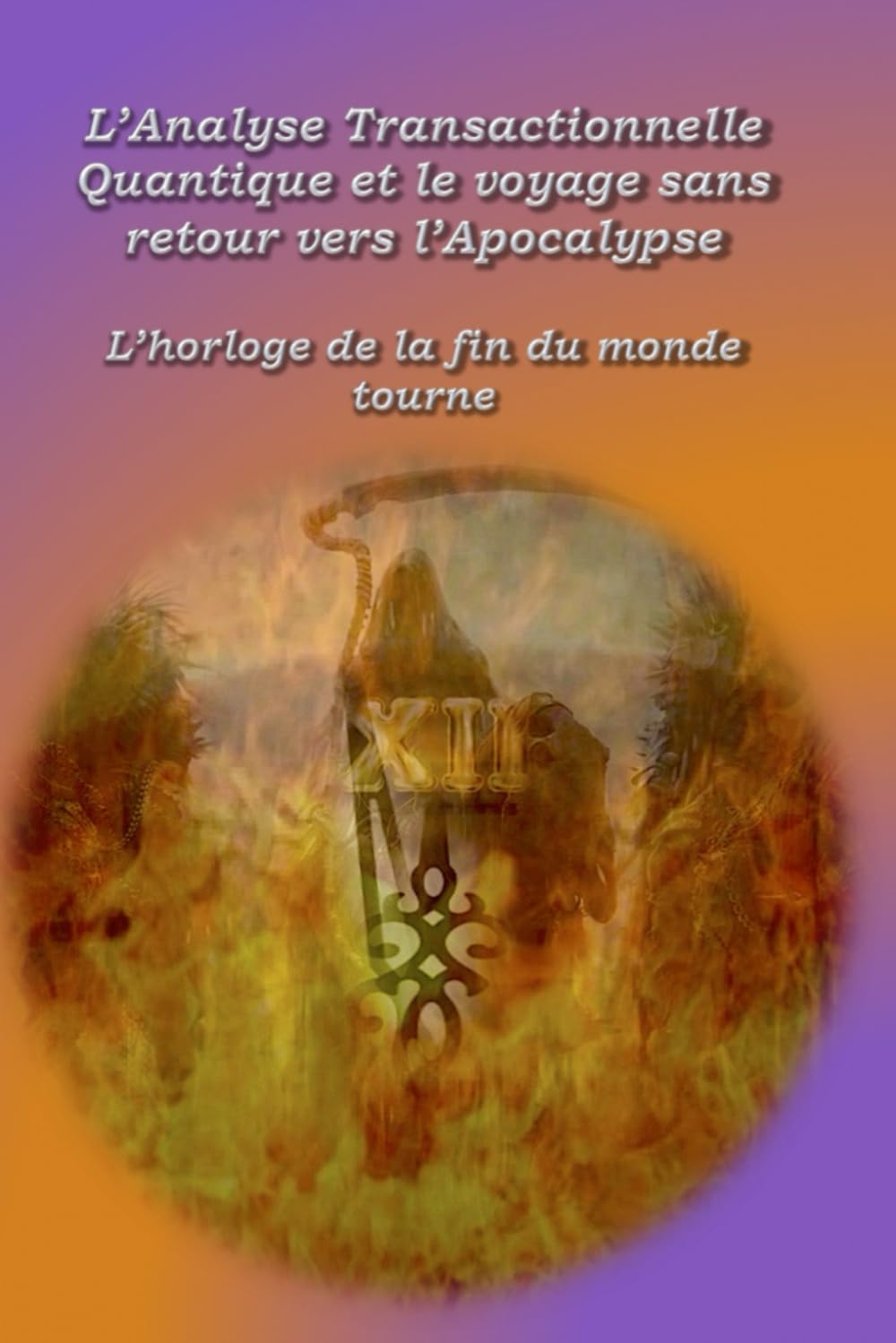L'analyse transactionnelle quantique et le voyage sans retour vers l’Apocalypse: L'horloge de la fin du monde tourne