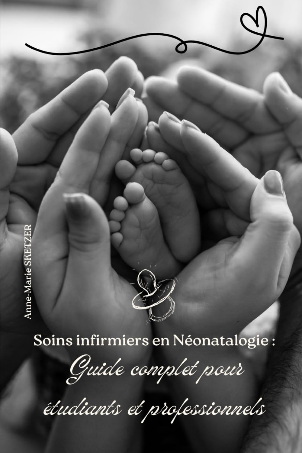 Soins infirmiers en Néonatalogie : Guide complet pour étudiants et professionnels (Les Soins Infirmiers avec Anne-Marie SKETZER)