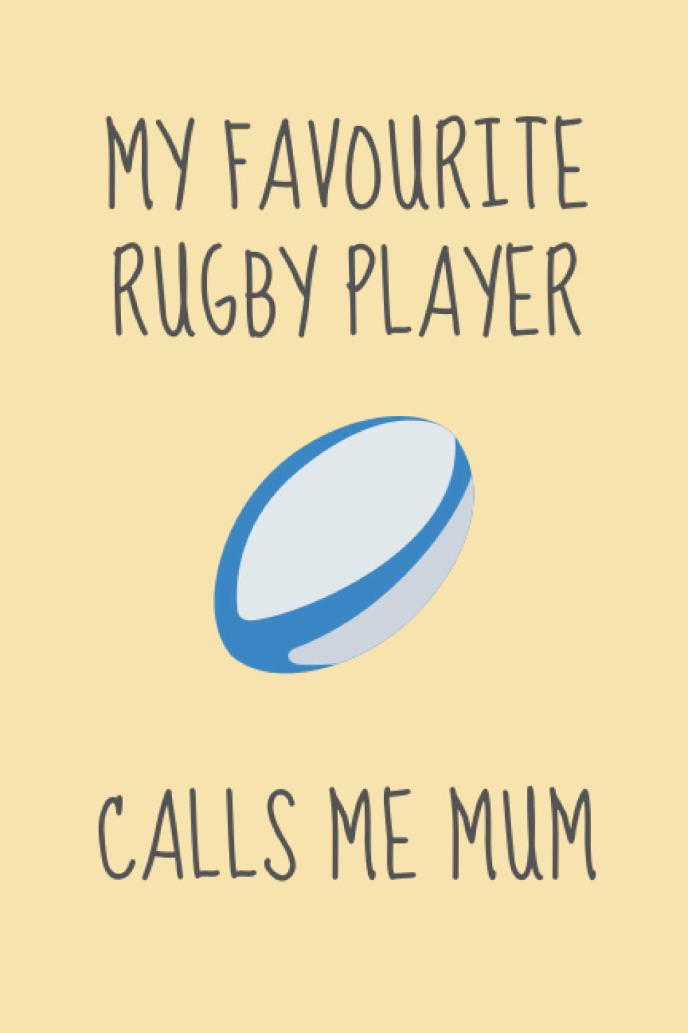 My favourite rugby player calls me mum: Funny novelty rugby gift for rugby players (from mum) - Lined Notebook
