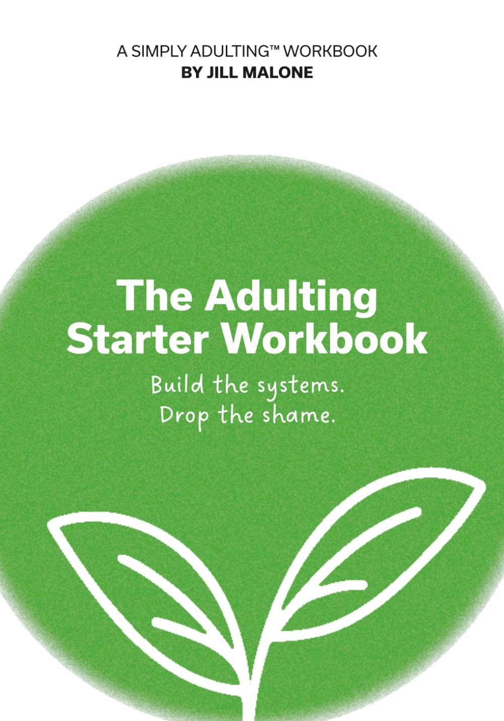 The Adulting Starter Workbook: Build the systems. Drop the shame.