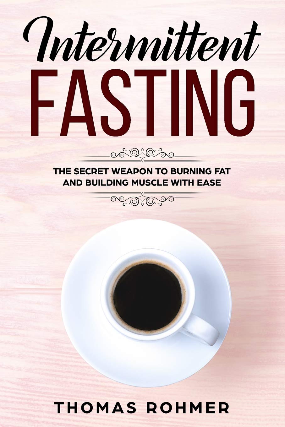 Intermittent Fasting: The Secret Weapon to Burning Fat and Building Muscle With Ease