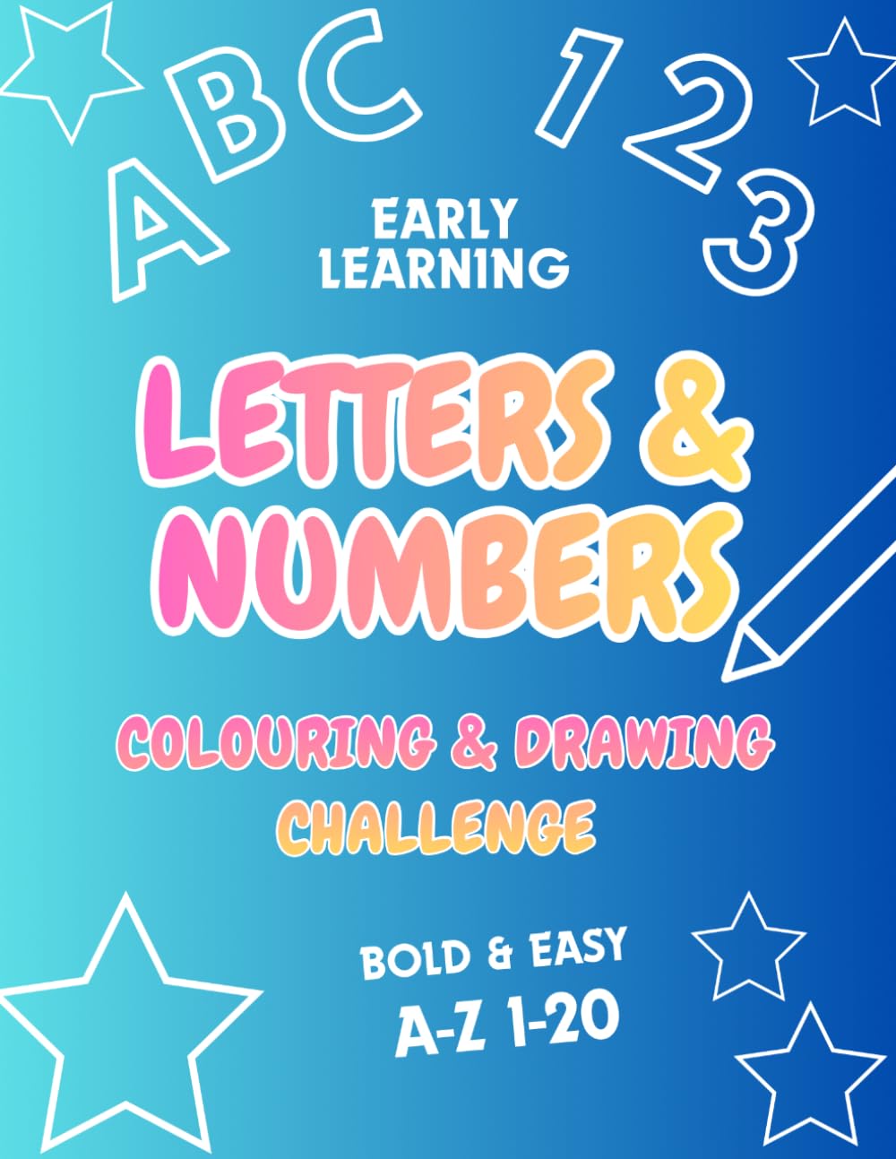 Letters & Numbers Colouring and Drawing Challenge Book: Fun Alphabet Adventures and Counting Activities for Kids Ages 3–6 (Early Learning Large Letters & Numbers - Colouring Books)