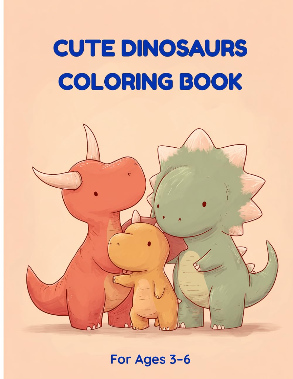 Cute Dinosaurs Coloring Book: Fun and Easy Dinosaur Coloring Pages for Kids Ages 3–6