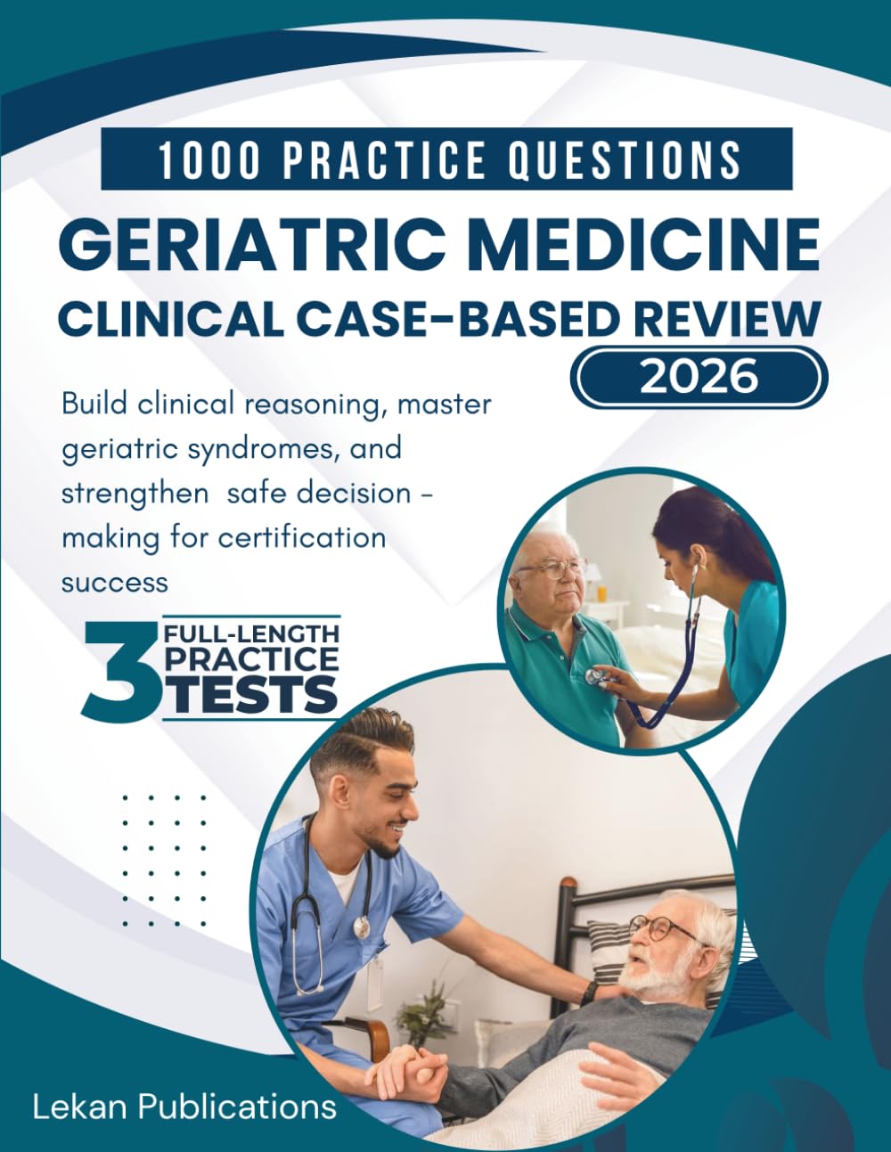 GERIATRIC MEDICINE CLINICAL CASE – BASED REVIEW 2026: Build Clinical Reasoning, Master Geriatric Syndromes, and Strengthen Safe Decision-Making for Certification Success