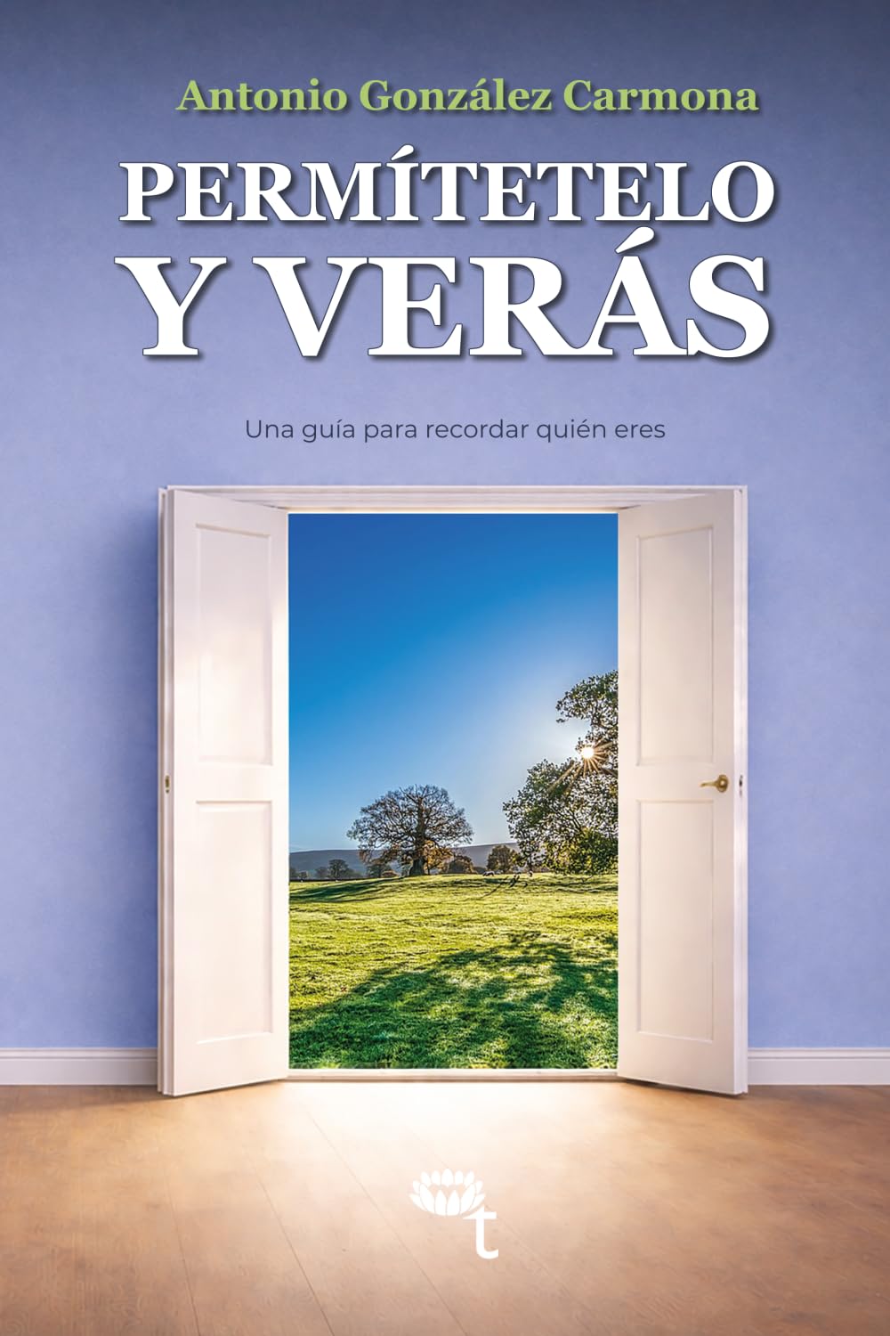 Permítetelo y verás: Una guía para recordar quién eres