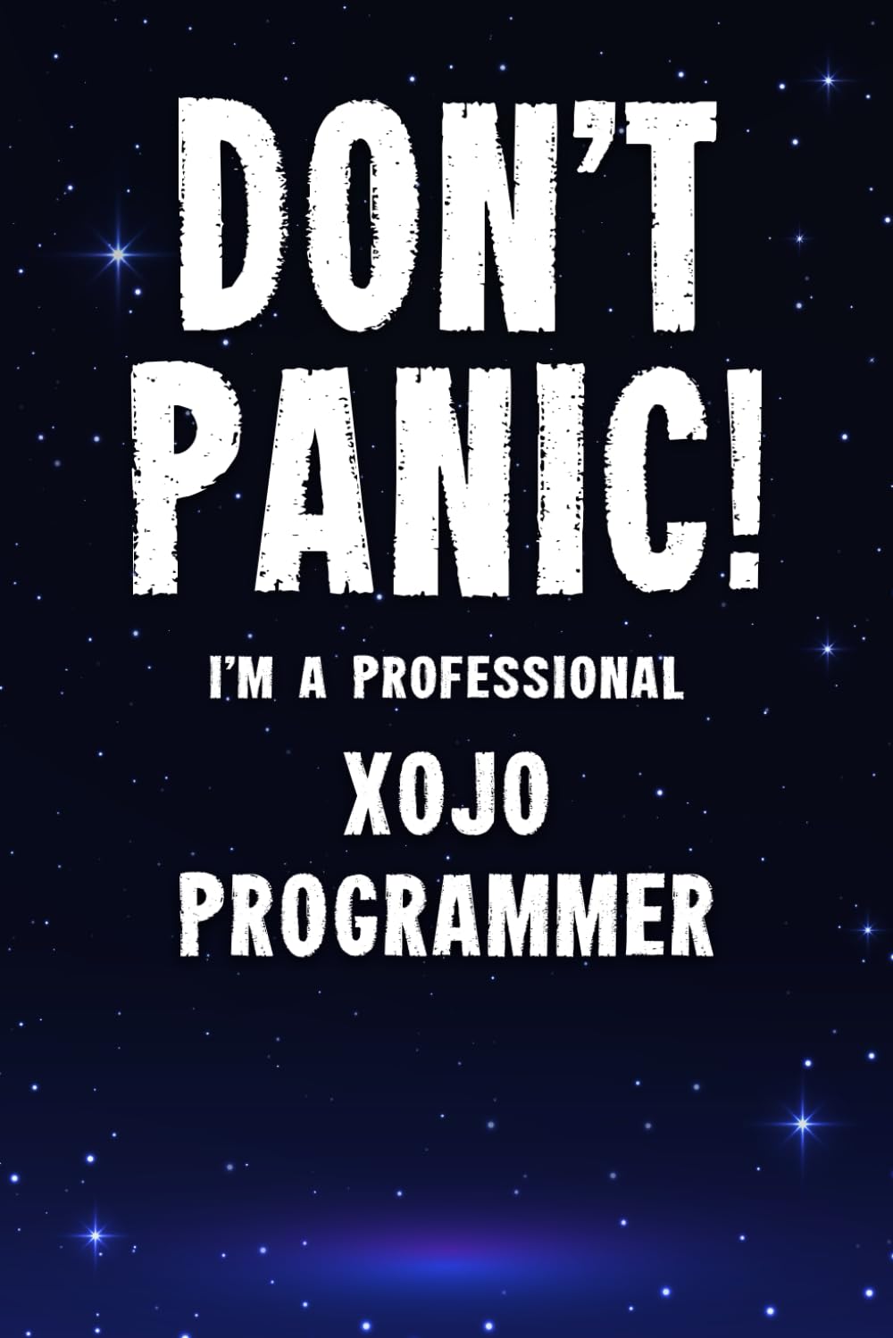 Don't Panic! I'm A Professional Xojo Programmer: Customized Lined Notebook Journal Gift For A Qualified Xojo Developer