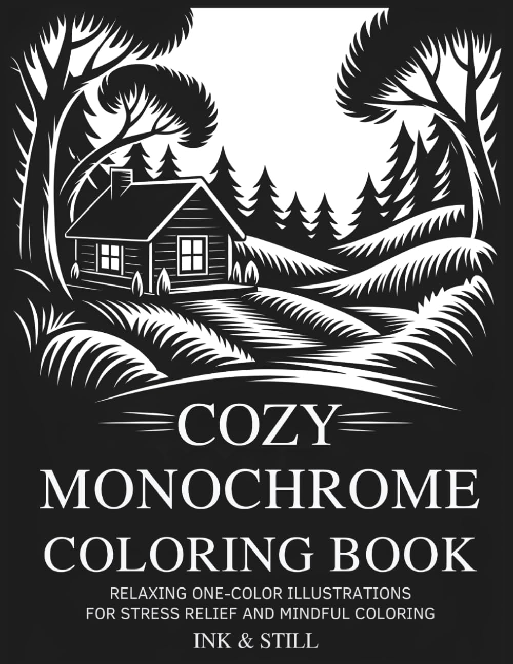 Cozy Monochrome Coloring Book: Relaxing One-Color Illustrations for Stress Relief and Mindful Coloring (The Mindful Monochrome Collection)