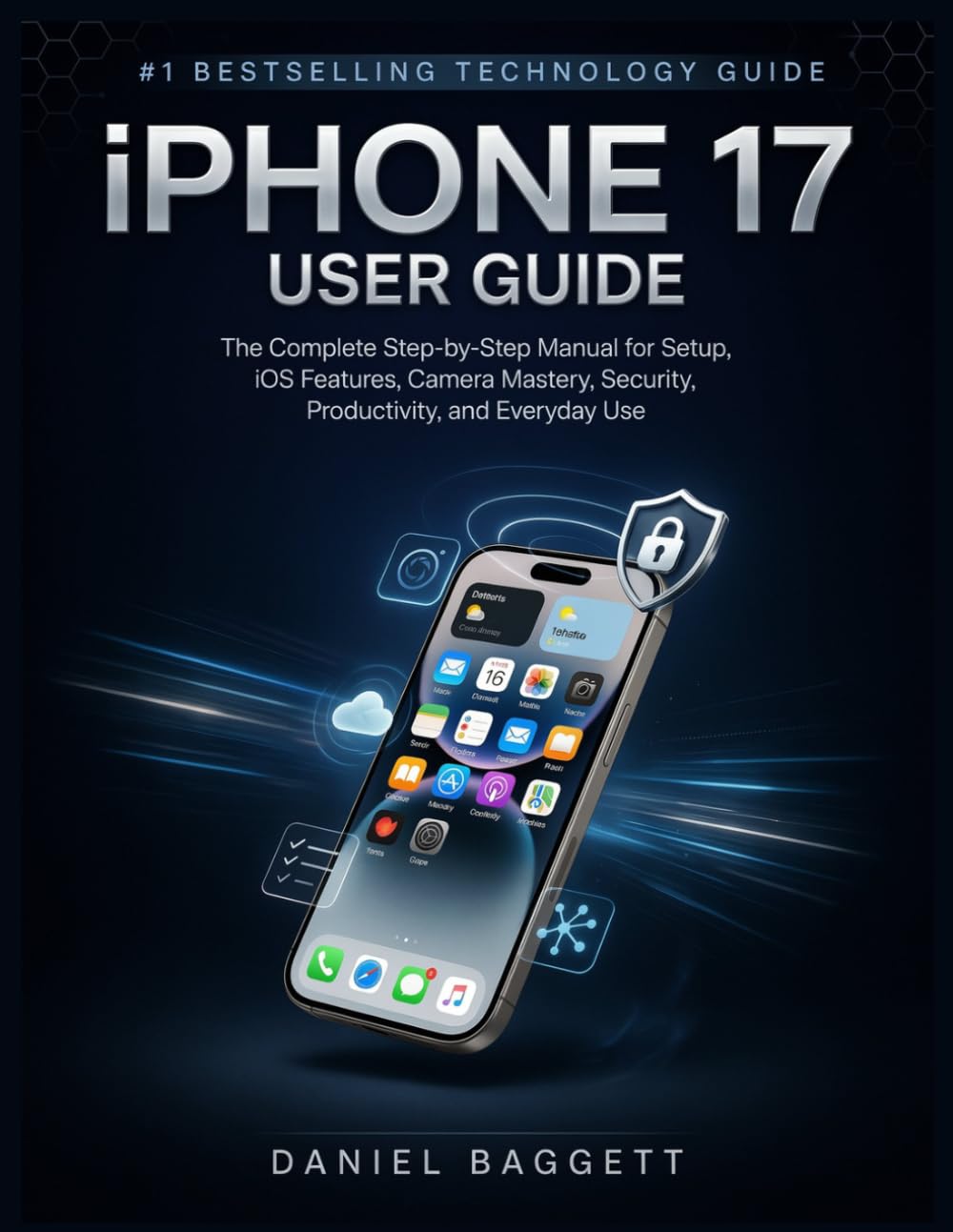 iPHONE 17 USER GUIDE: The Complete Step-by-Step Manual for Setup, iOS Features, Camera Mastery, Security, Productivity, and Everyday Use