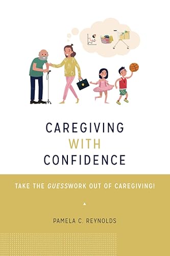 CAREGIVING WITH CONFIDENCE: TAKE THE GUESSWORK OUT OF CAREGIVING!
