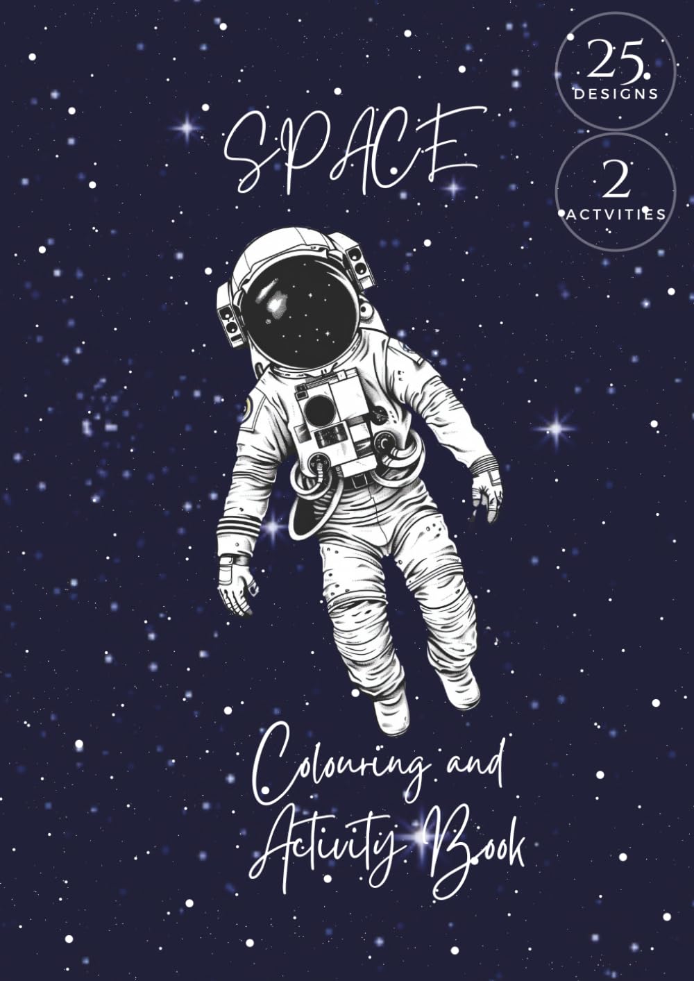 Space Colouring and Activity Book: 25 designs, 2 activities and space facts, A4, single sided pages to prevent bleed-through (Dream Big Colouring Books)