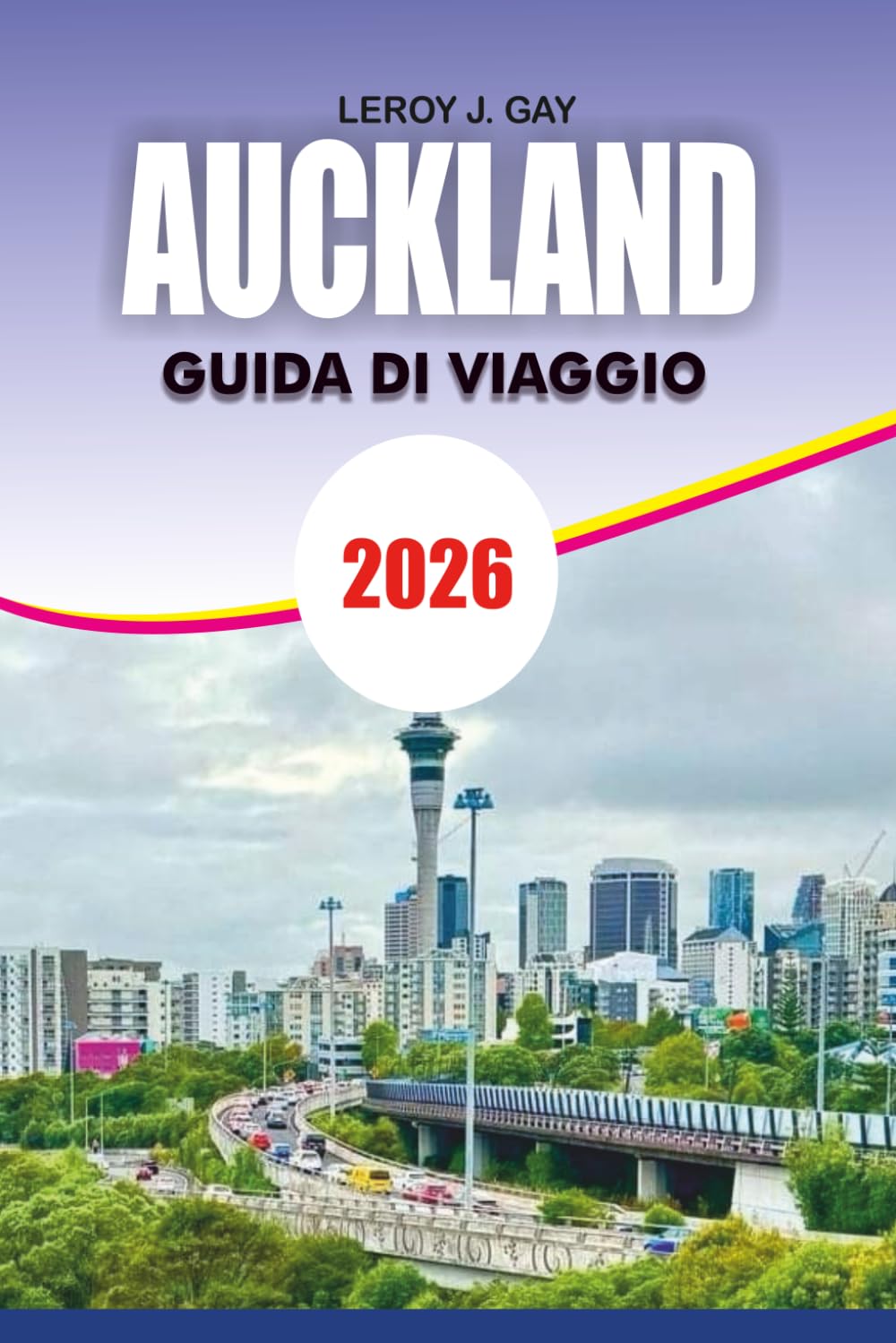AUCKLAND Guida di viaggio 2026: Esplora le principali attrazioni, ristoranti e gite di un giorno di Auckland per una vacanza indimenticabile nel 2026