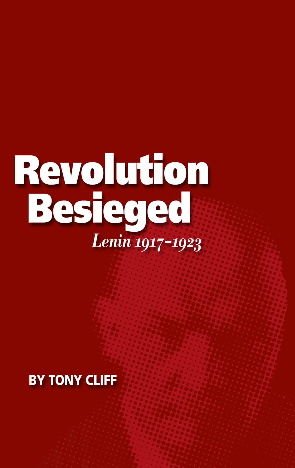 The Revolution Besieged: Lenin 1917 - 1923 (Vol. 3)