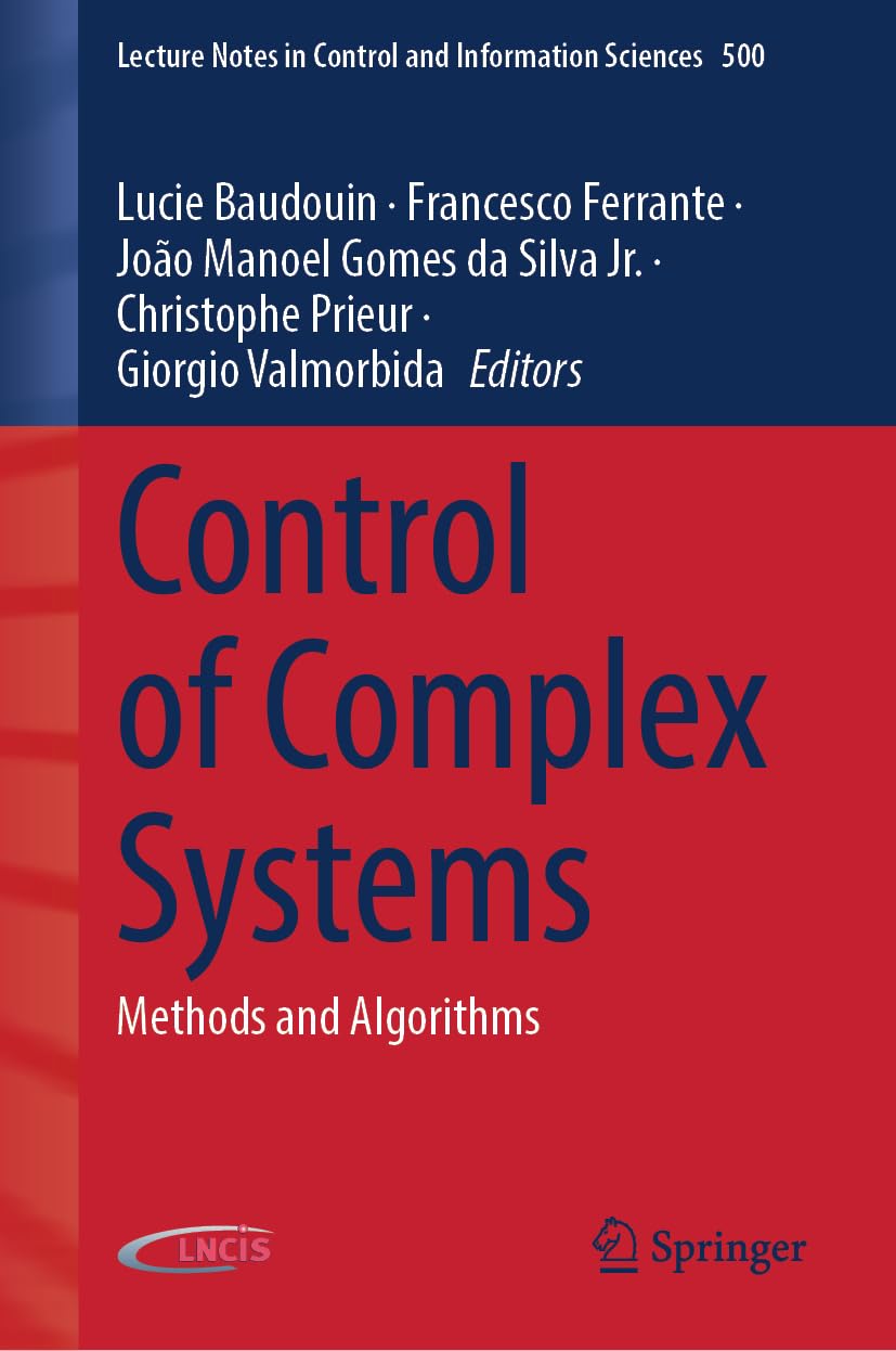 Control of Complex Systems: Methods and Algorithms (Lecture Notes in Control and Information Sciences, 500)
