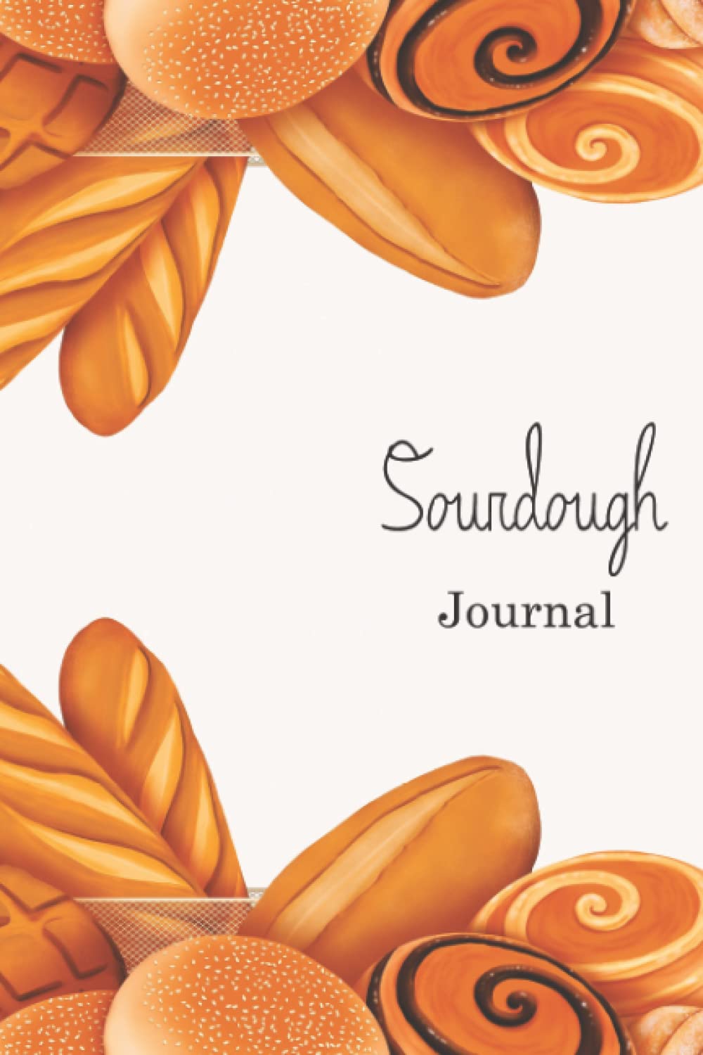 Sourdough Journal: Bread Making Workbook to Track and Record your Sourdough baking Recipes. My Bread Making journal, Makes a beautiful gift for Artisan Bakers, Breadmakers and Sourdough Lovers.