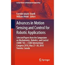 Advances in Motion Sensing and Control for Robotic Applications Selected Papers from the Symposium on Mechatronics, Robotics, and Control SMRC18- ... Lecture Notes in Mechanical Engineering