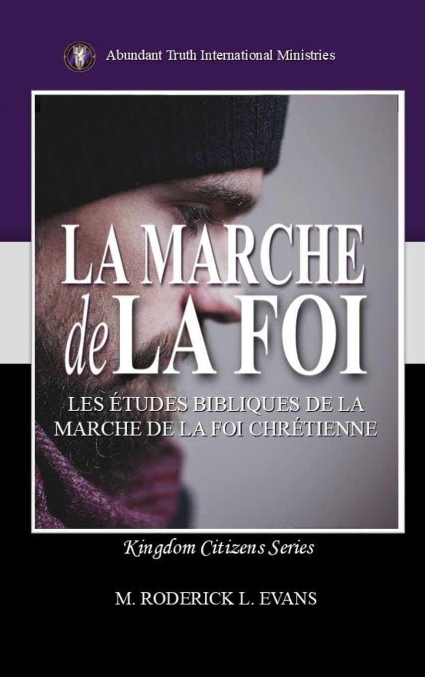 La Marche de la Foi: Les Études Bibliques sur la Marche de la Foi Chrétienne