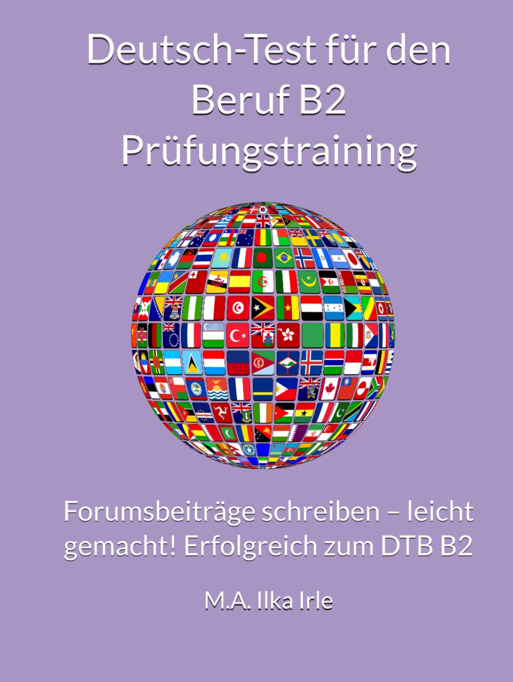 Deutsch-Test für den Beruf B2 Prüfungstraining: Forumsbeiträge schreiben – leicht gemacht! Erfolgreich zum DTB B2